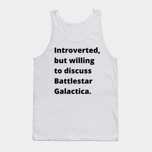 Introverted but willing to discuss Battlestar Galactica Tank Top